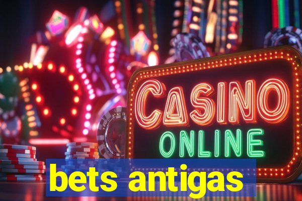 bets antigas